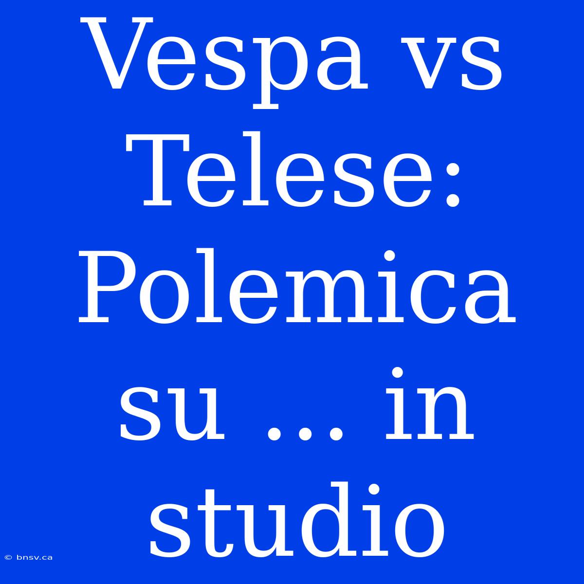 Vespa Vs Telese: Polemica Su ... In Studio