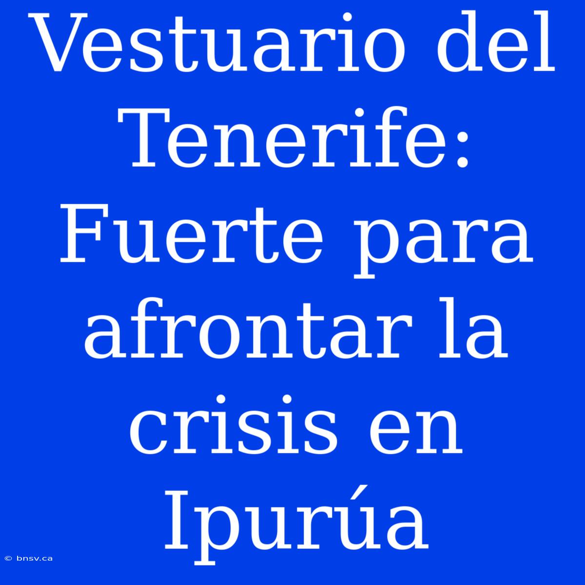 Vestuario Del Tenerife: Fuerte Para Afrontar La Crisis En Ipurúa