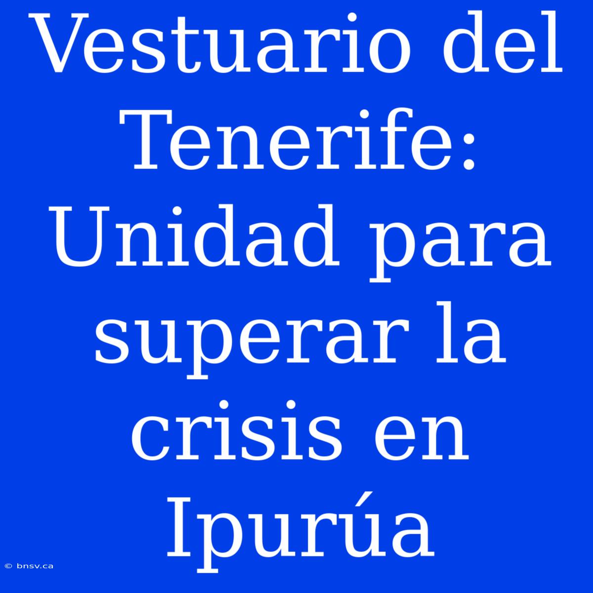 Vestuario Del Tenerife: Unidad Para Superar La Crisis En Ipurúa