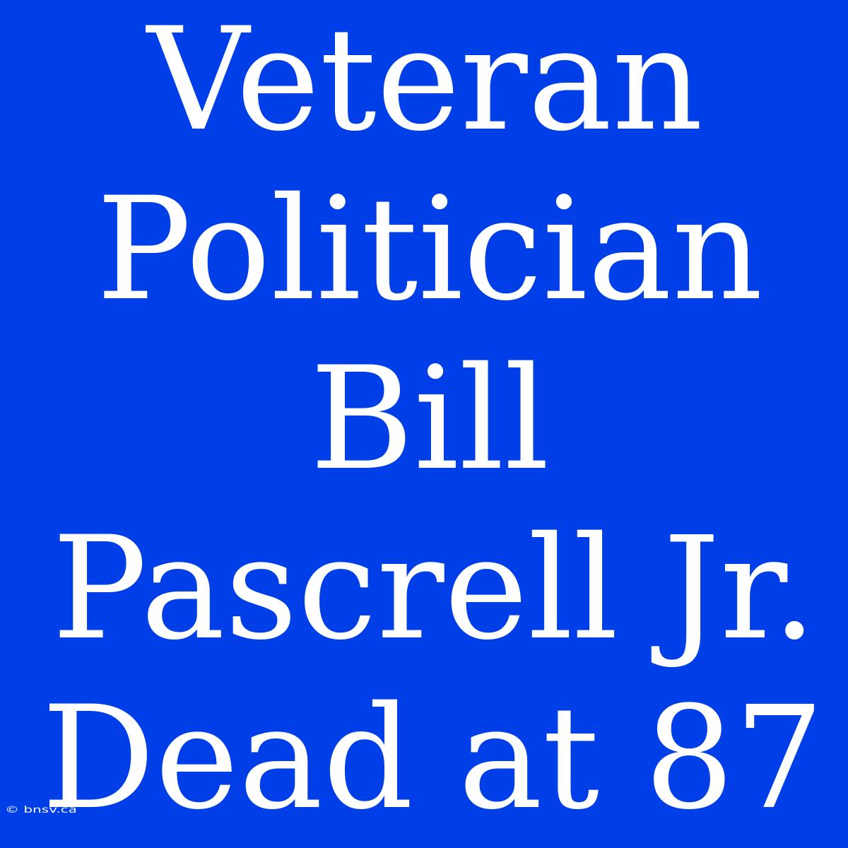 Veteran Politician Bill Pascrell Jr. Dead At 87