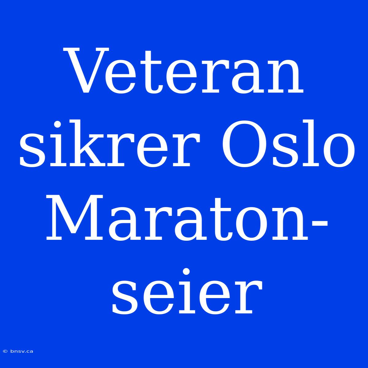 Veteran Sikrer Oslo Maraton-seier