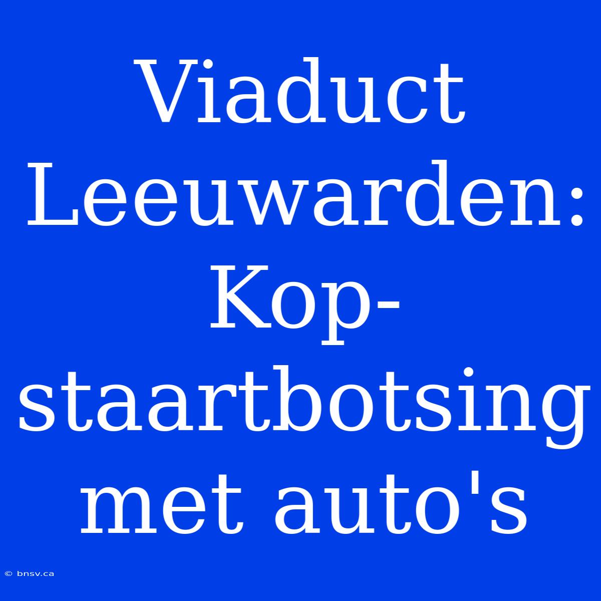 Viaduct Leeuwarden: Kop-staartbotsing Met Auto's