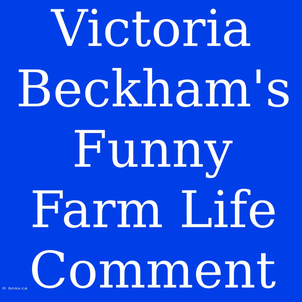 Victoria Beckham's Funny Farm Life Comment