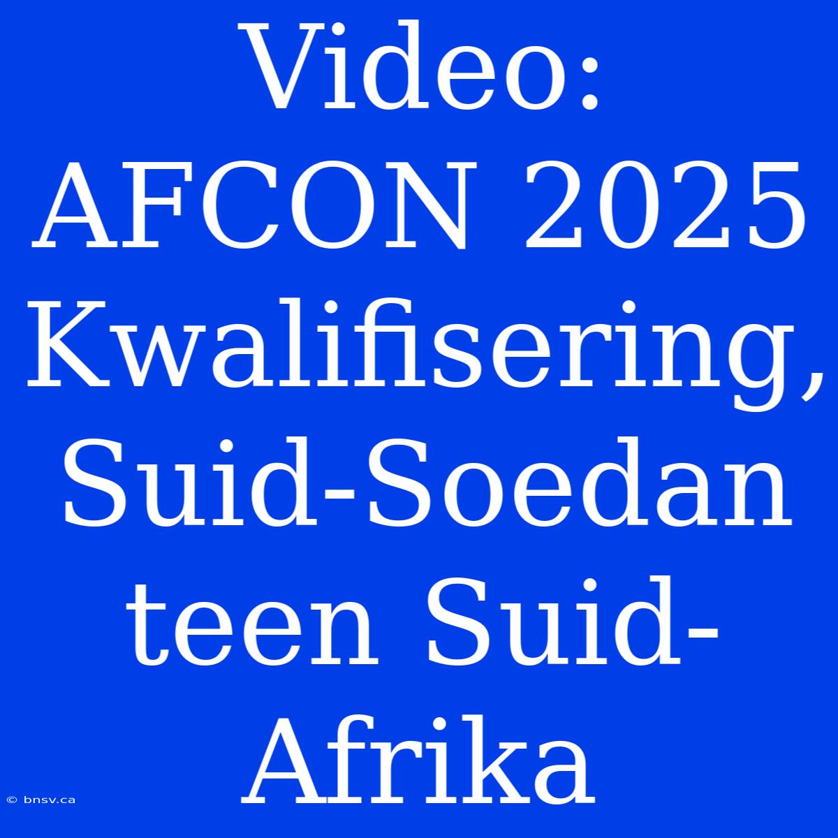 Video: AFCON 2025 Kwalifisering, Suid-Soedan Teen Suid-Afrika