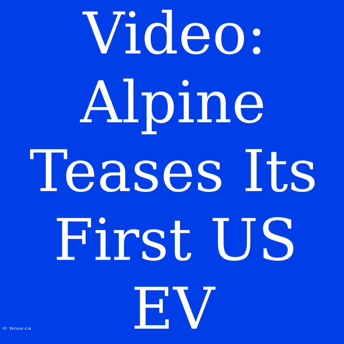 Video: Alpine Teases Its First US EV