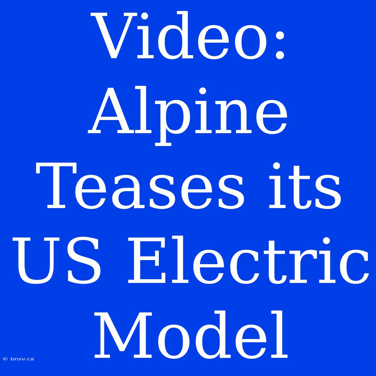 Video: Alpine Teases Its US Electric Model