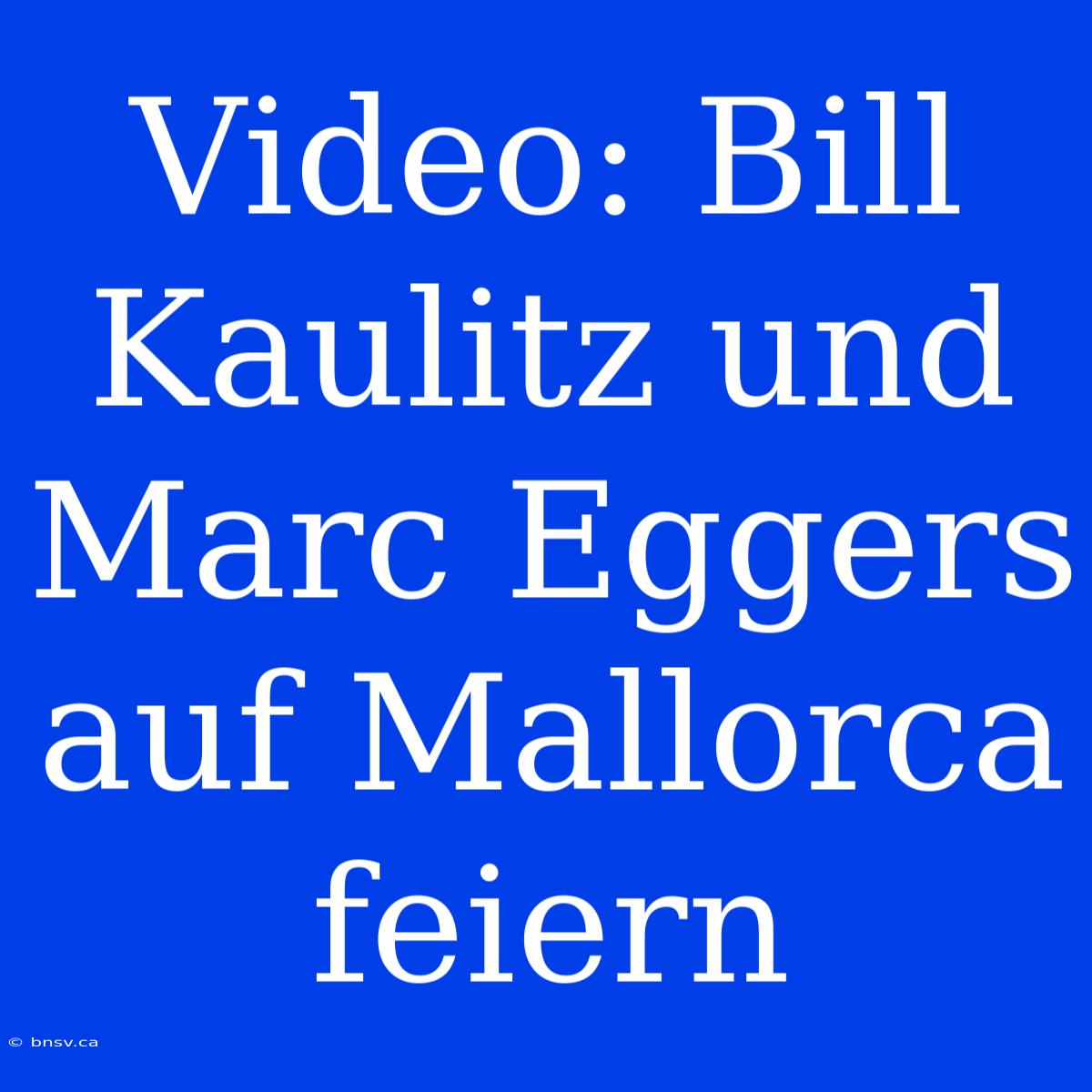 Video: Bill Kaulitz Und Marc Eggers Auf Mallorca Feiern