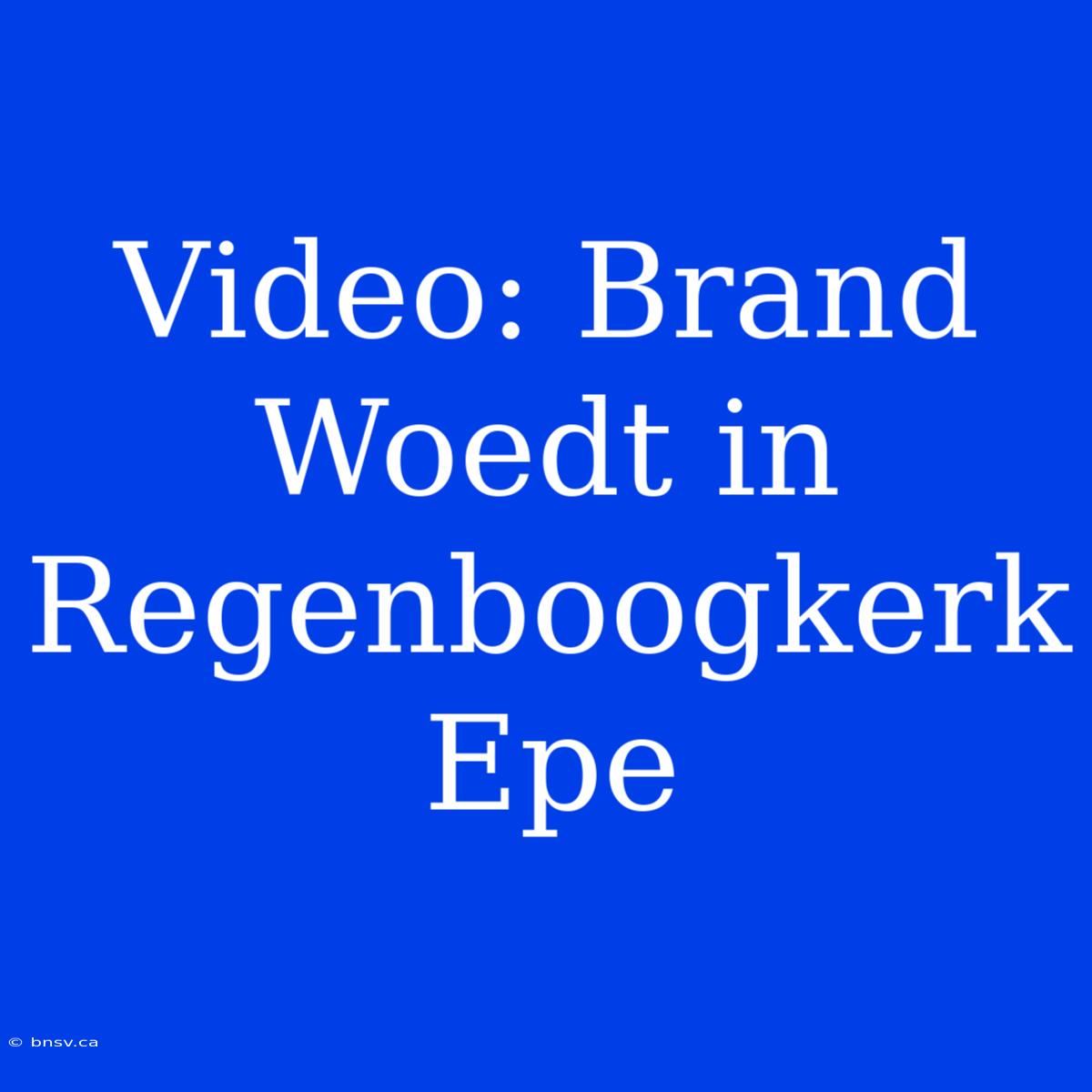 Video: Brand Woedt In Regenboogkerk Epe