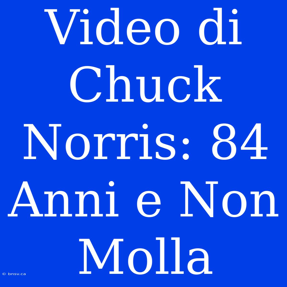 Video Di Chuck Norris: 84 Anni E Non Molla