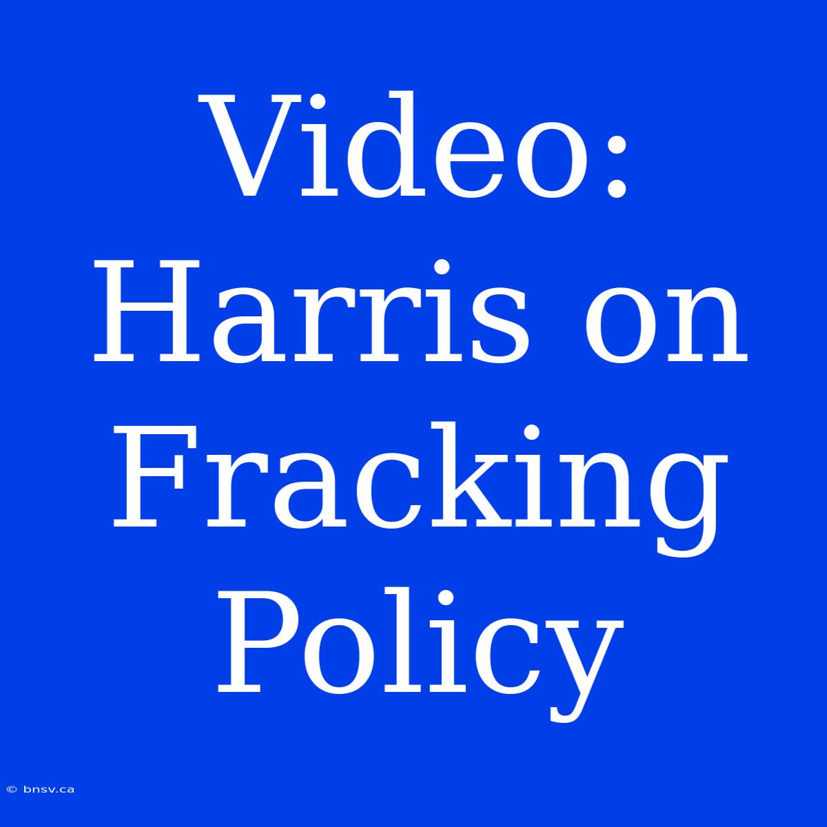 Video: Harris On Fracking Policy