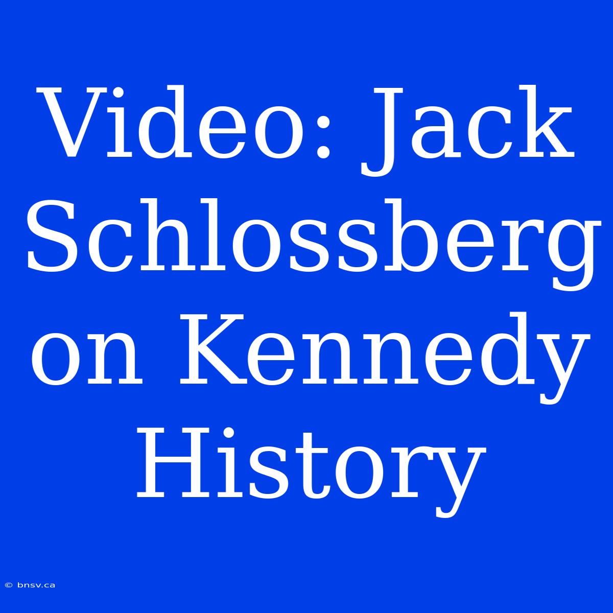 Video: Jack Schlossberg On Kennedy History