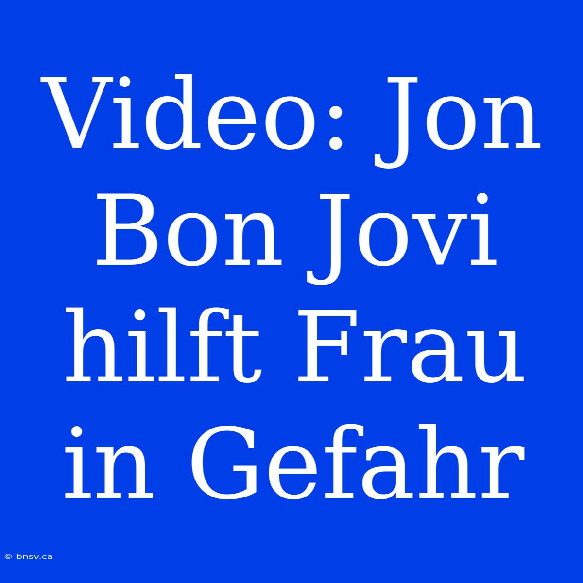 Video: Jon Bon Jovi Hilft Frau In Gefahr