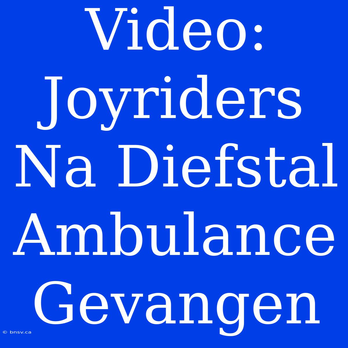 Video: Joyriders Na Diefstal Ambulance Gevangen