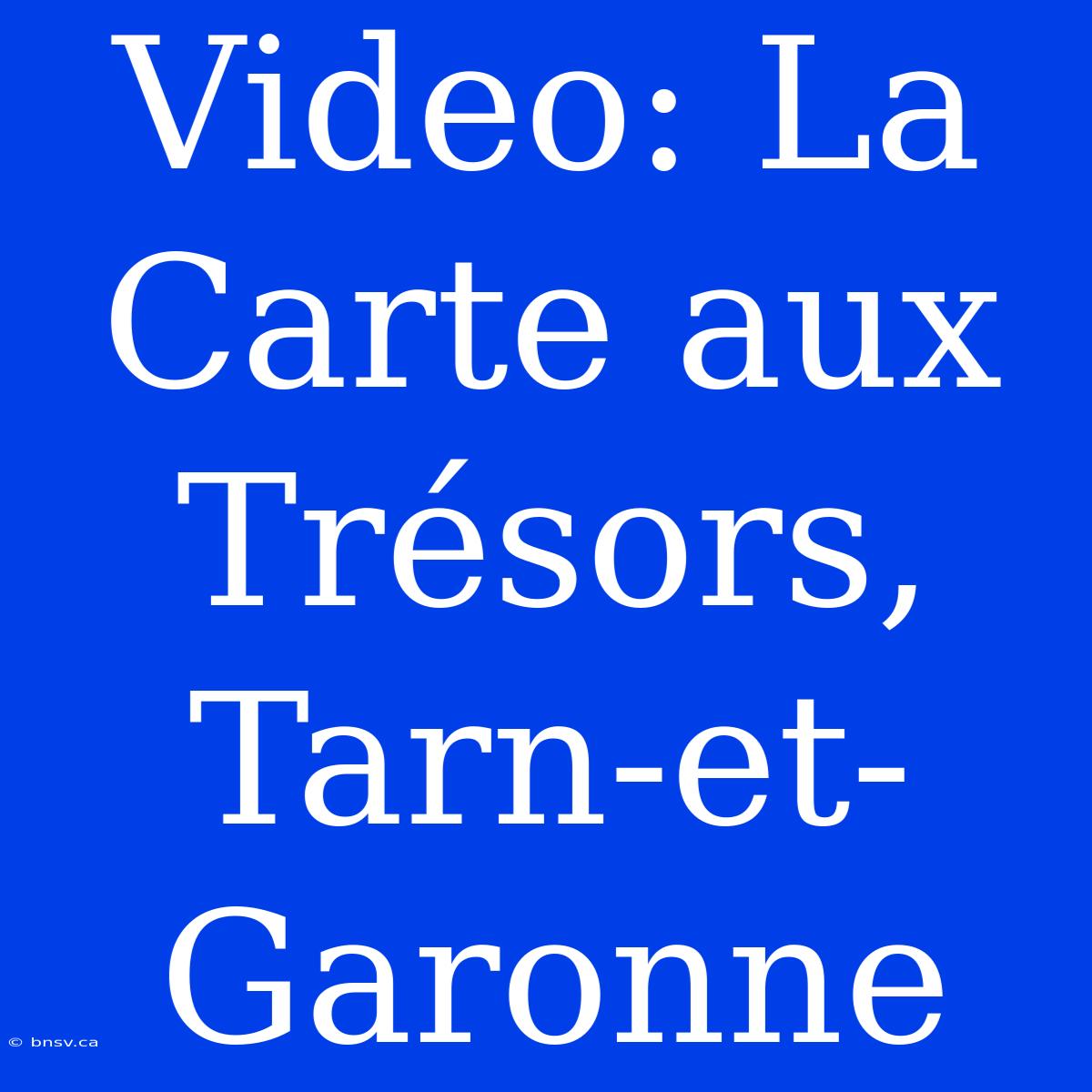 Video: La Carte Aux Trésors, Tarn-et-Garonne