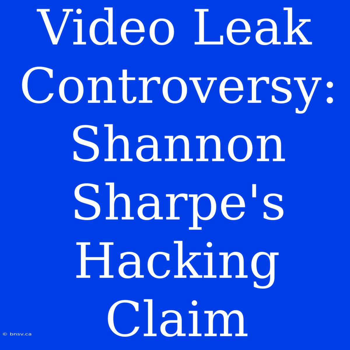 Video Leak Controversy: Shannon Sharpe's Hacking Claim