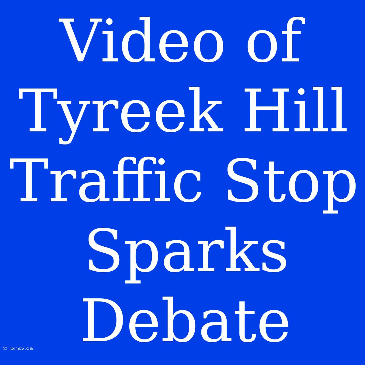 Video Of Tyreek Hill Traffic Stop Sparks Debate