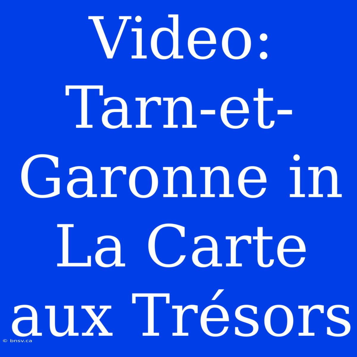 Video: Tarn-et-Garonne In La Carte Aux Trésors