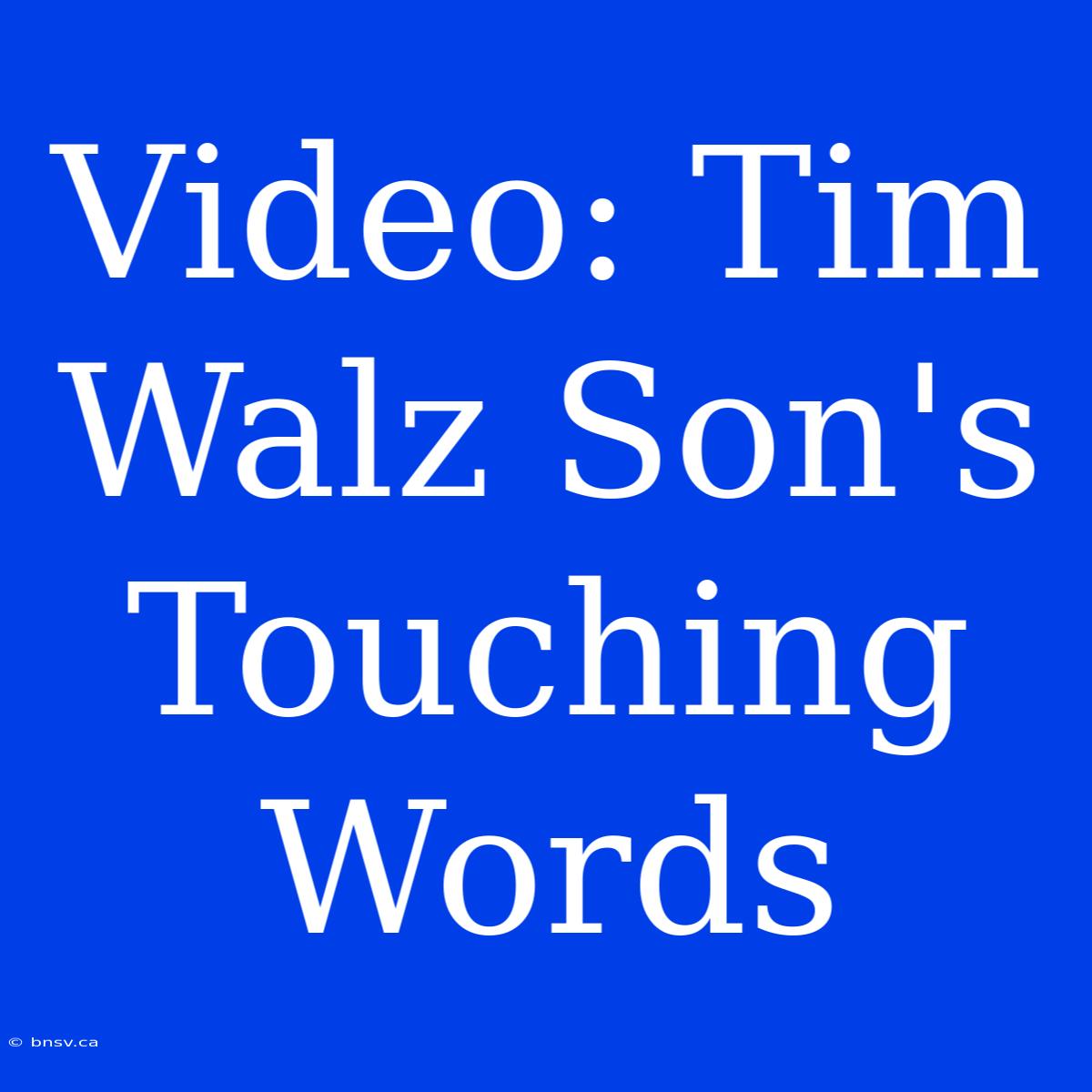 Video: Tim Walz Son's Touching Words