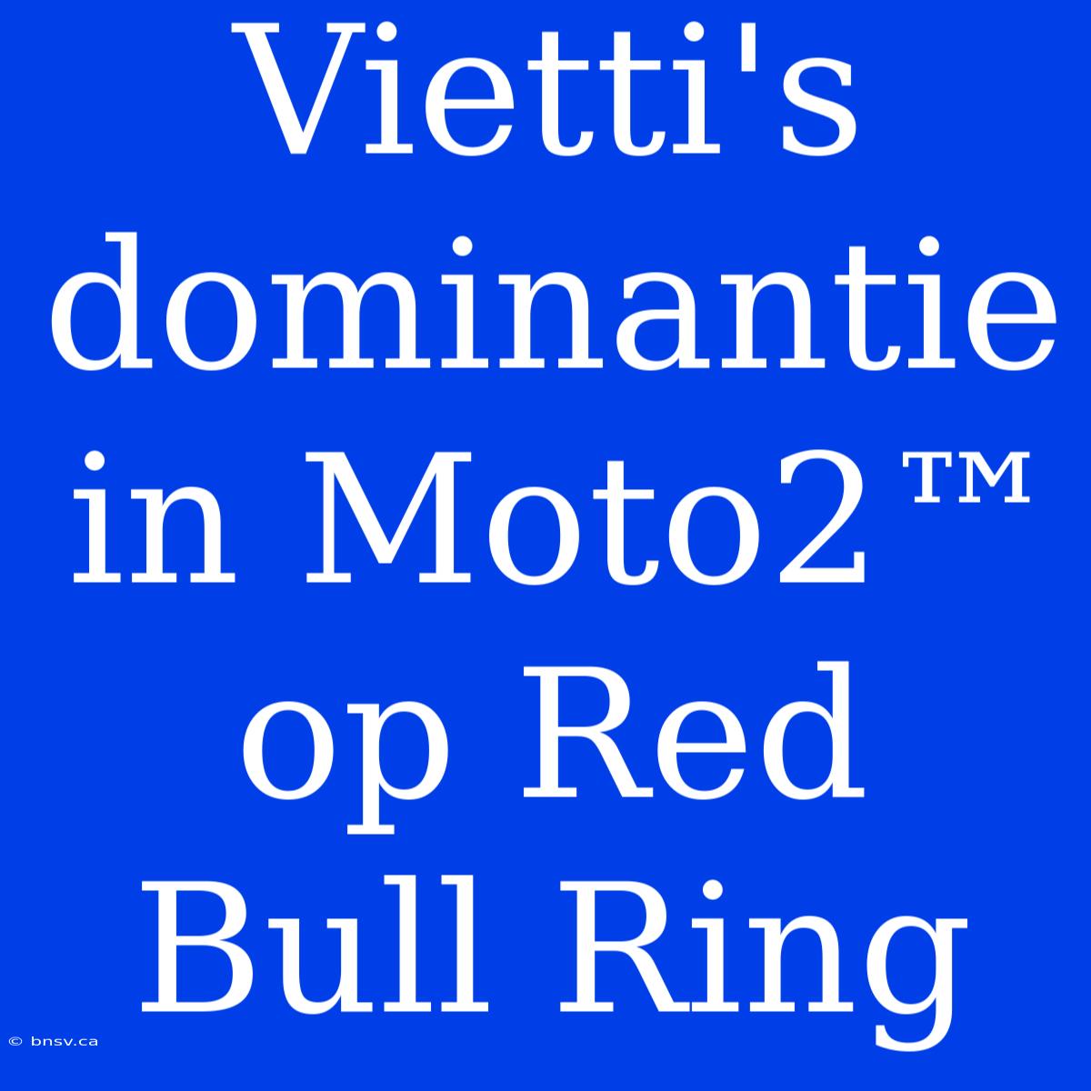 Vietti's Dominantie In Moto2™ Op Red Bull Ring