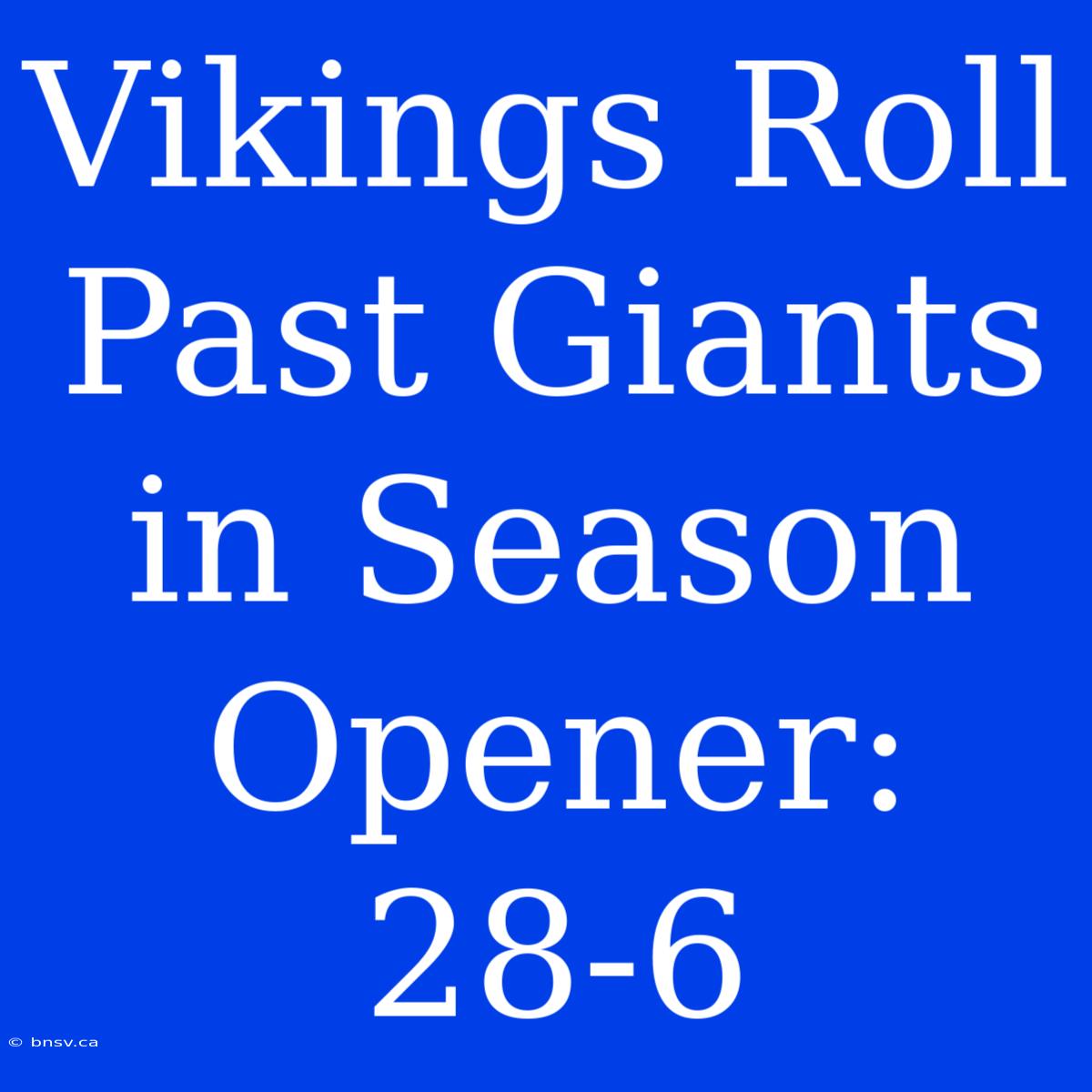 Vikings Roll Past Giants In Season Opener: 28-6