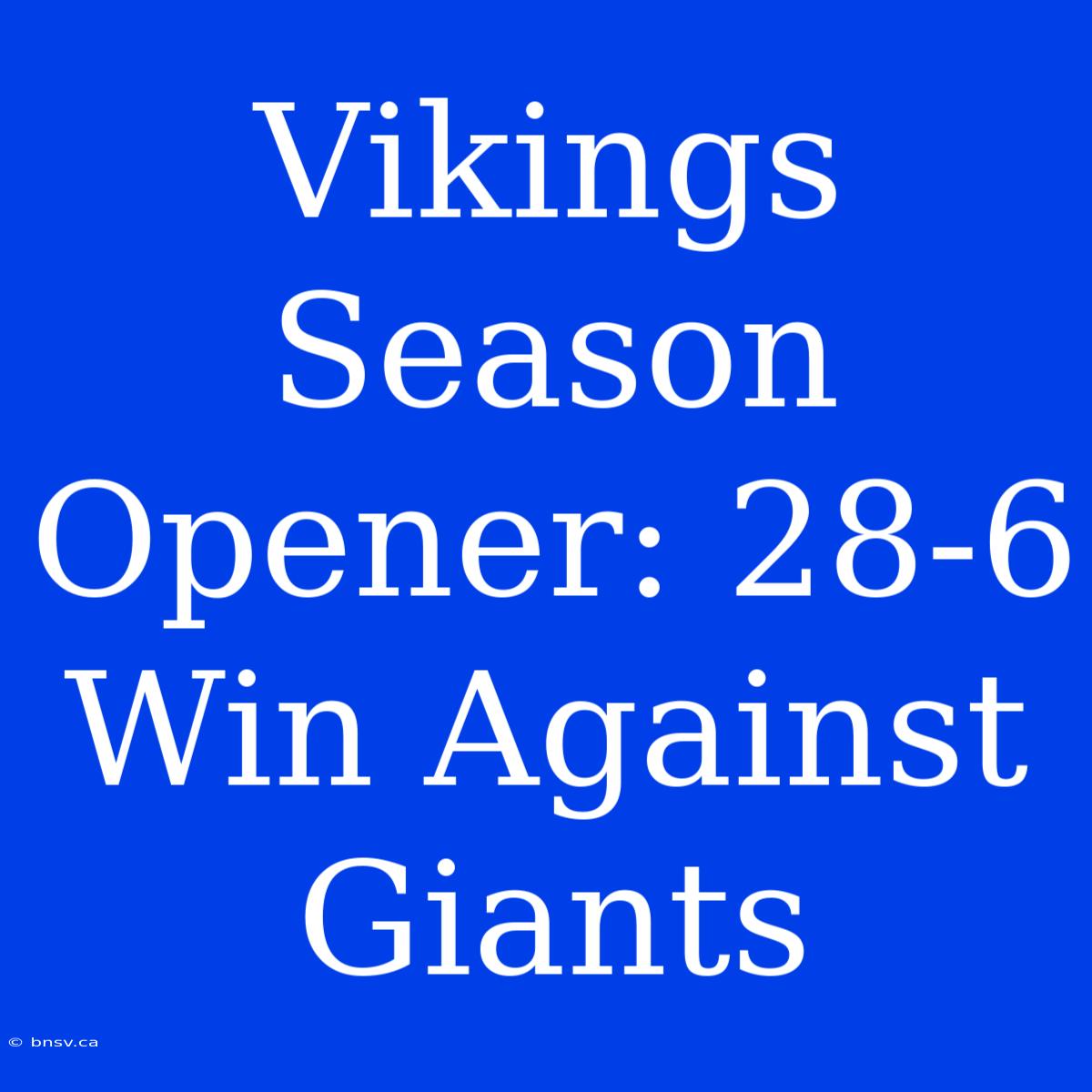 Vikings Season Opener: 28-6 Win Against Giants