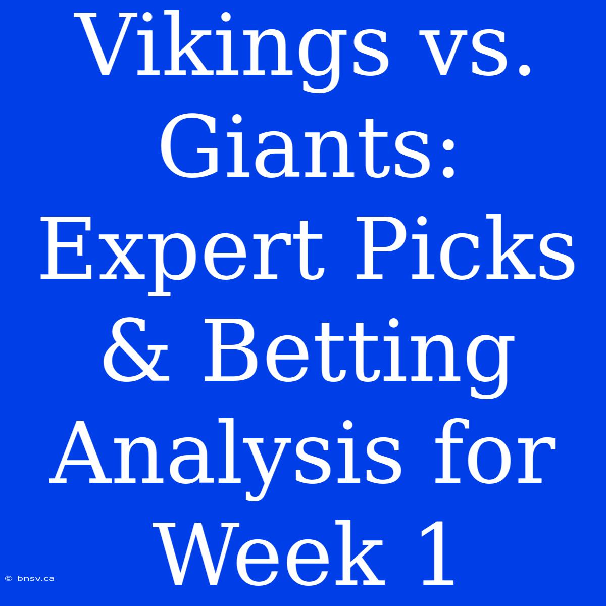 Vikings Vs. Giants: Expert Picks & Betting Analysis For Week 1