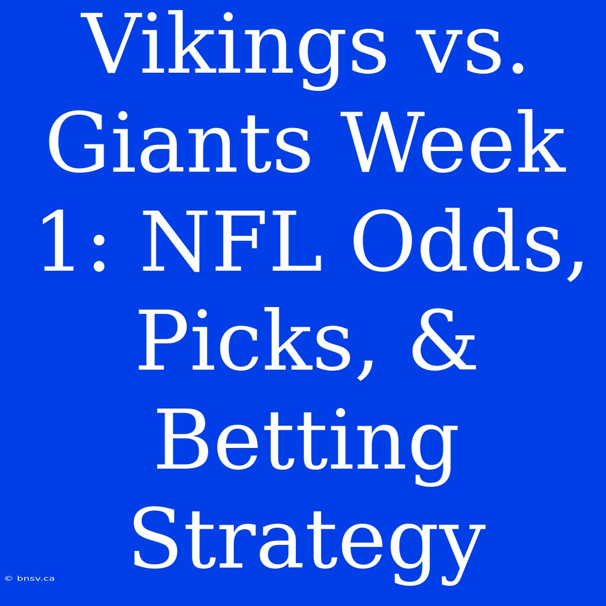 Vikings Vs. Giants Week 1: NFL Odds, Picks, & Betting Strategy