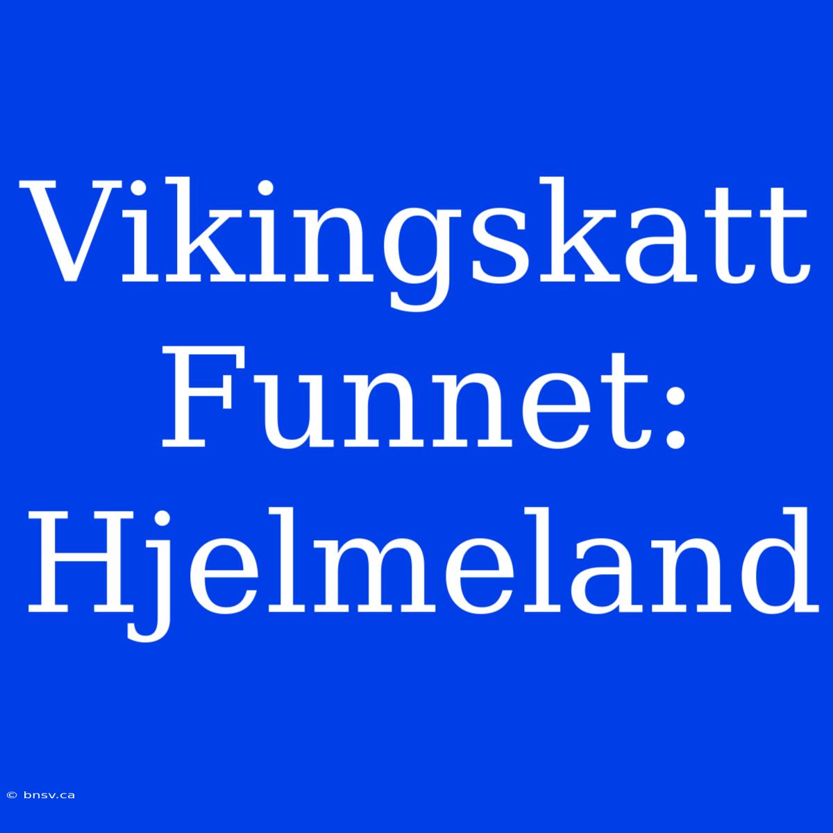 Vikingskatt Funnet: Hjelmeland