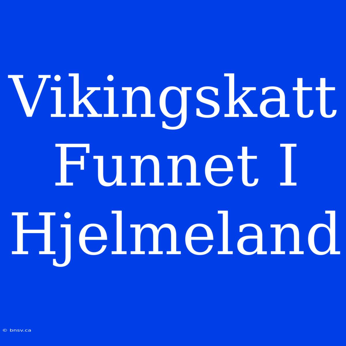 Vikingskatt Funnet I Hjelmeland