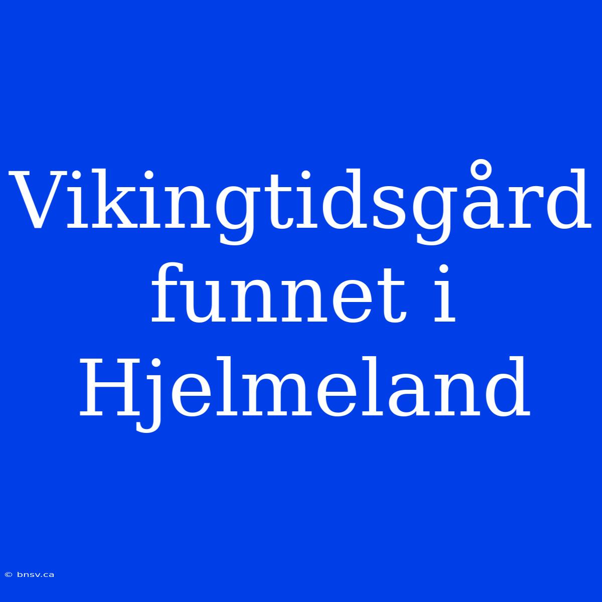 Vikingtidsgård Funnet I Hjelmeland