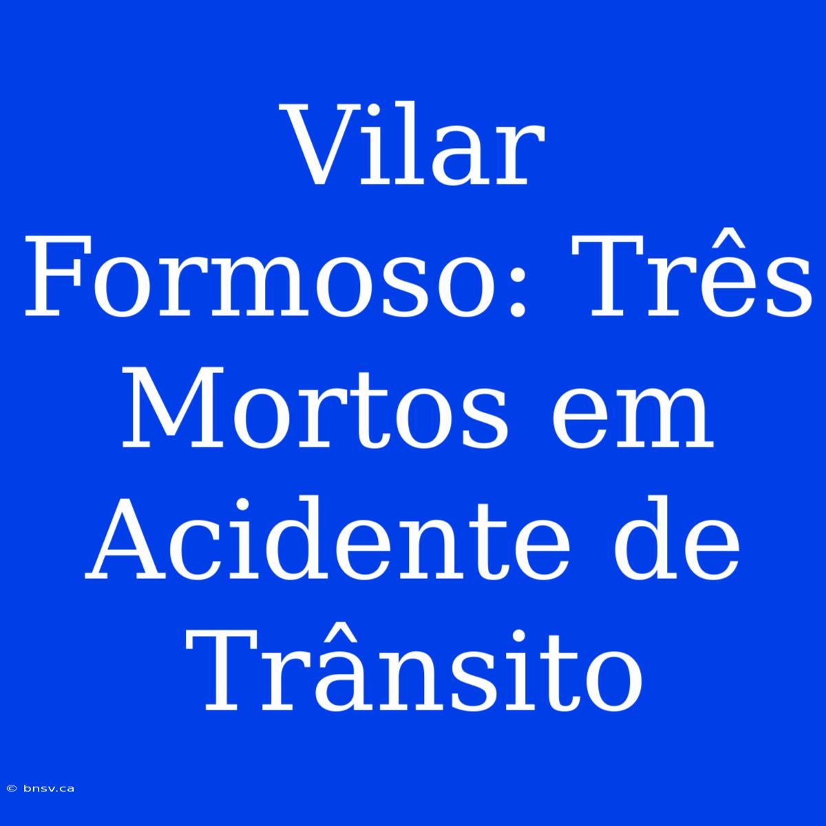 Vilar Formoso: Três Mortos Em Acidente De Trânsito