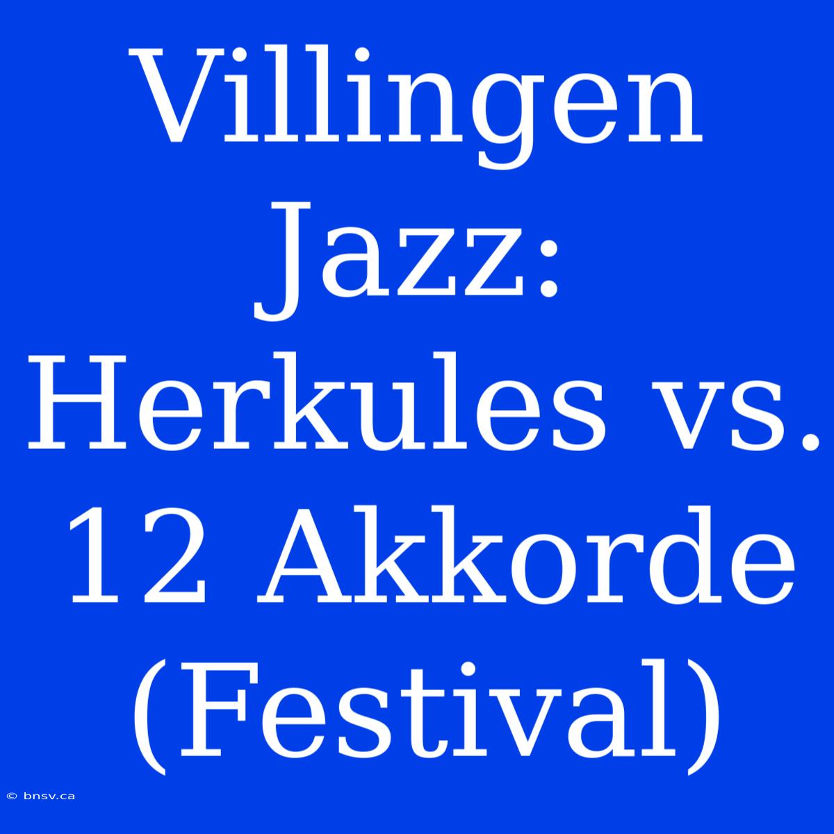 Villingen Jazz: Herkules Vs. 12 Akkorde (Festival)