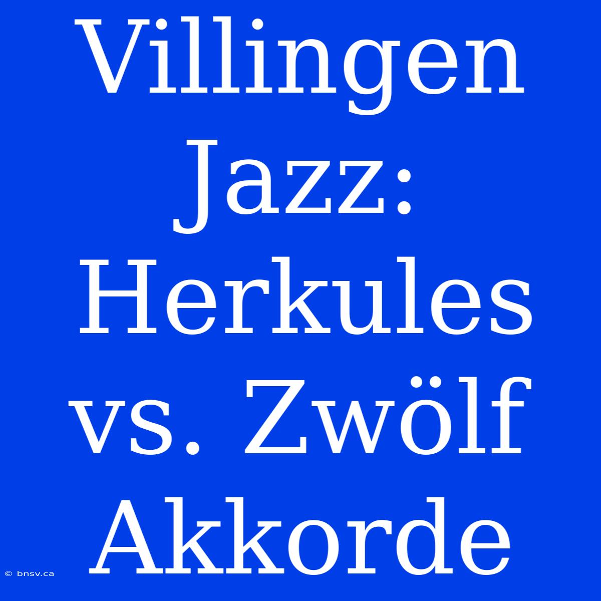 Villingen Jazz: Herkules Vs. Zwölf Akkorde