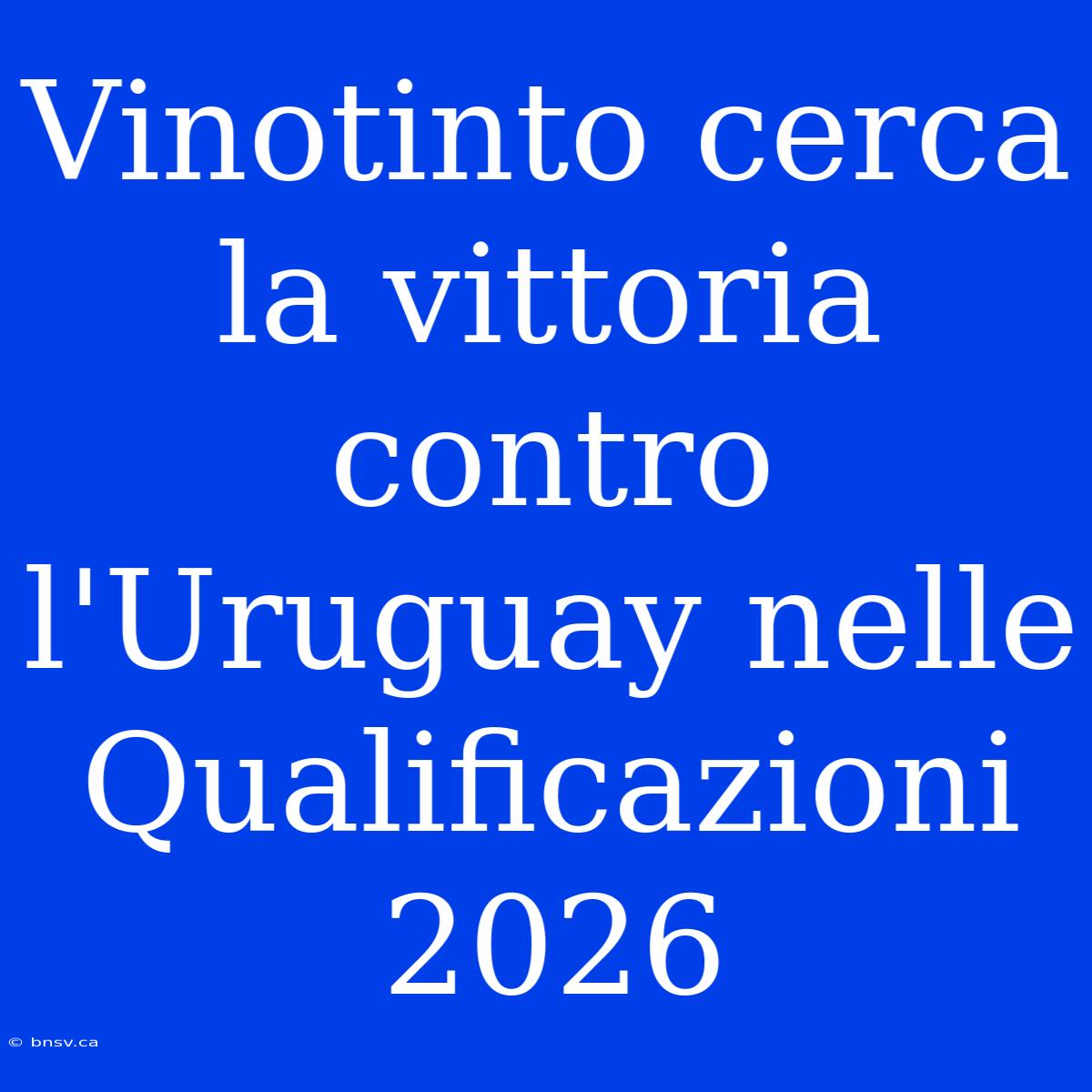 Vinotinto Cerca La Vittoria Contro L'Uruguay Nelle Qualificazioni 2026