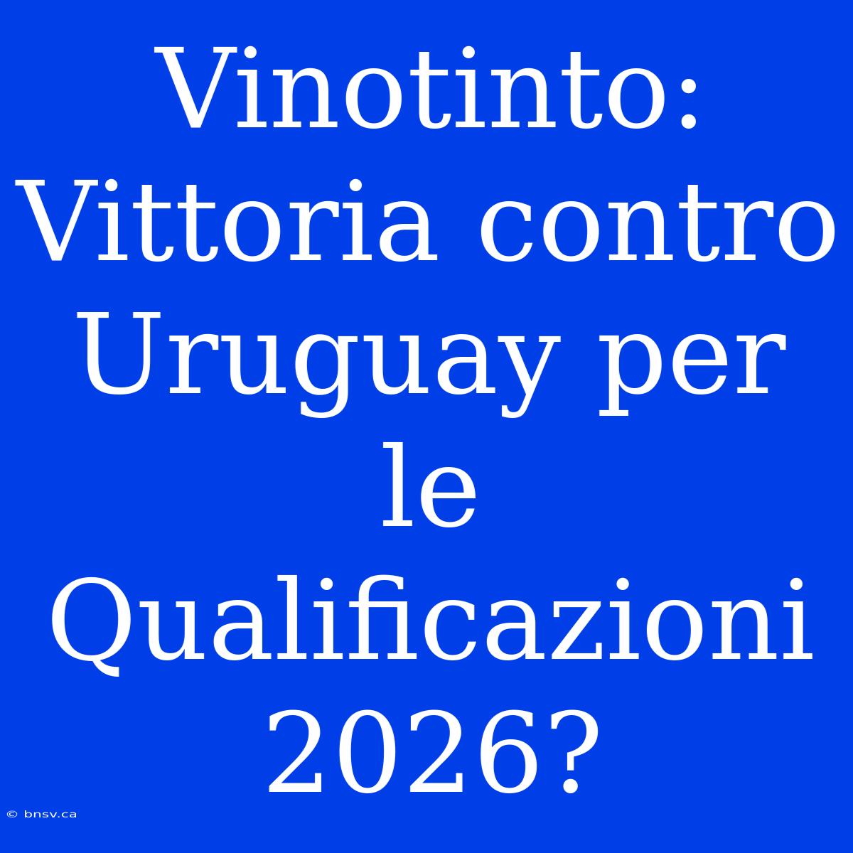 Vinotinto: Vittoria Contro Uruguay Per Le Qualificazioni 2026?