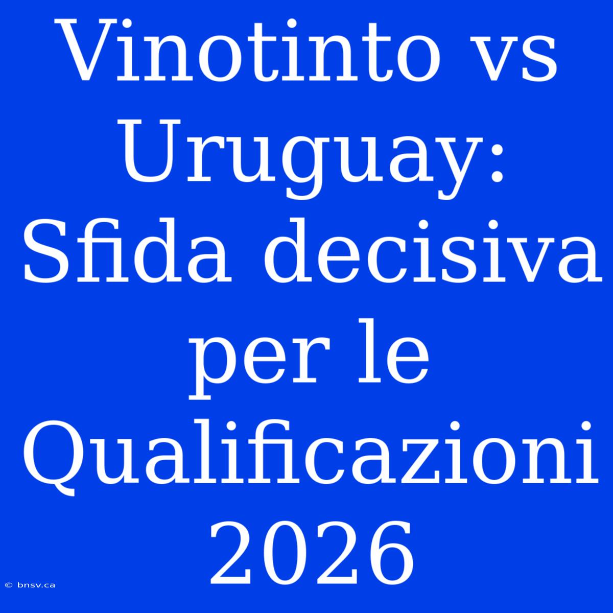 Vinotinto Vs Uruguay: Sfida Decisiva Per Le Qualificazioni 2026