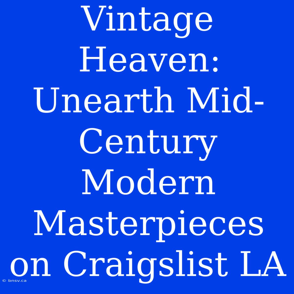 Vintage Heaven: Unearth Mid-Century Modern Masterpieces On Craigslist LA