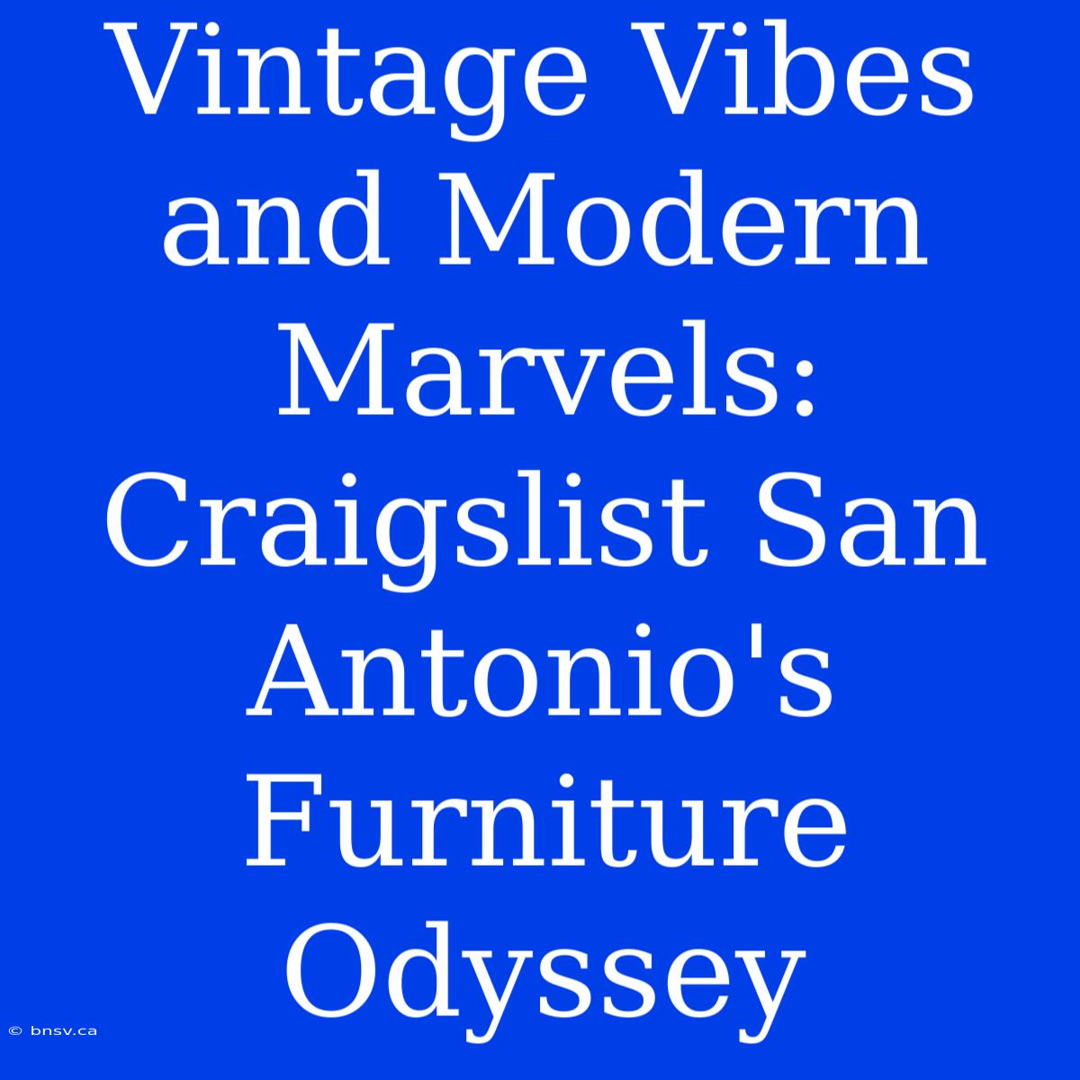 Vintage Vibes And Modern Marvels: Craigslist San Antonio's Furniture Odyssey