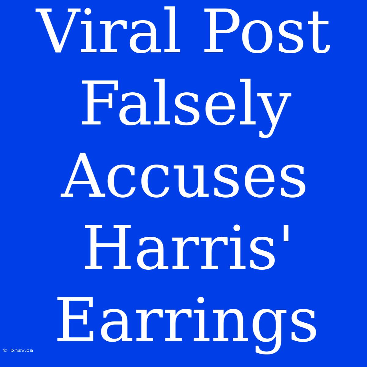 Viral Post Falsely Accuses Harris' Earrings