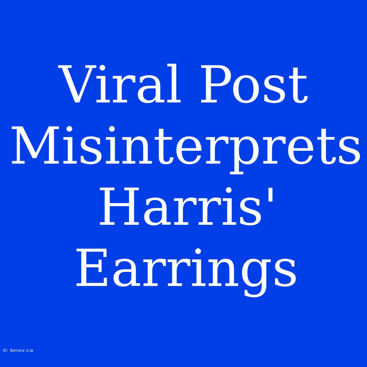 Viral Post Misinterprets Harris' Earrings