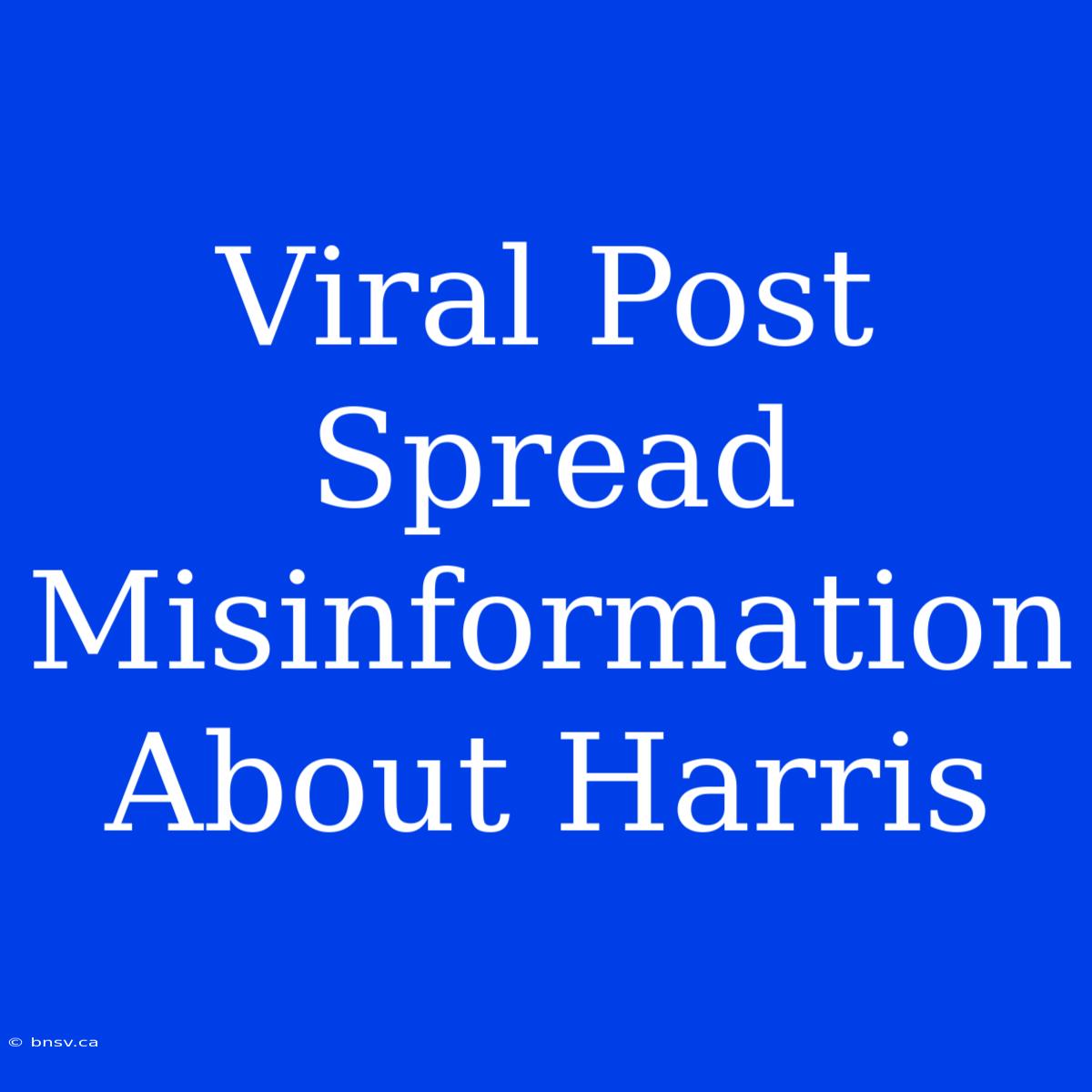 Viral Post Spread Misinformation About Harris