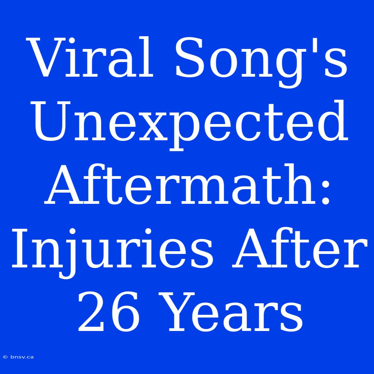 Viral Song's Unexpected Aftermath: Injuries After 26 Years