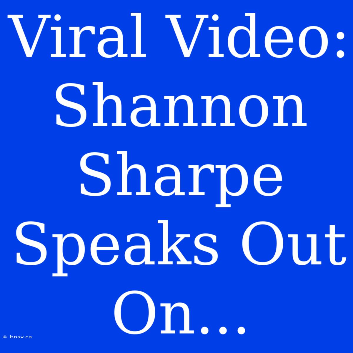 Viral Video: Shannon Sharpe Speaks Out On...