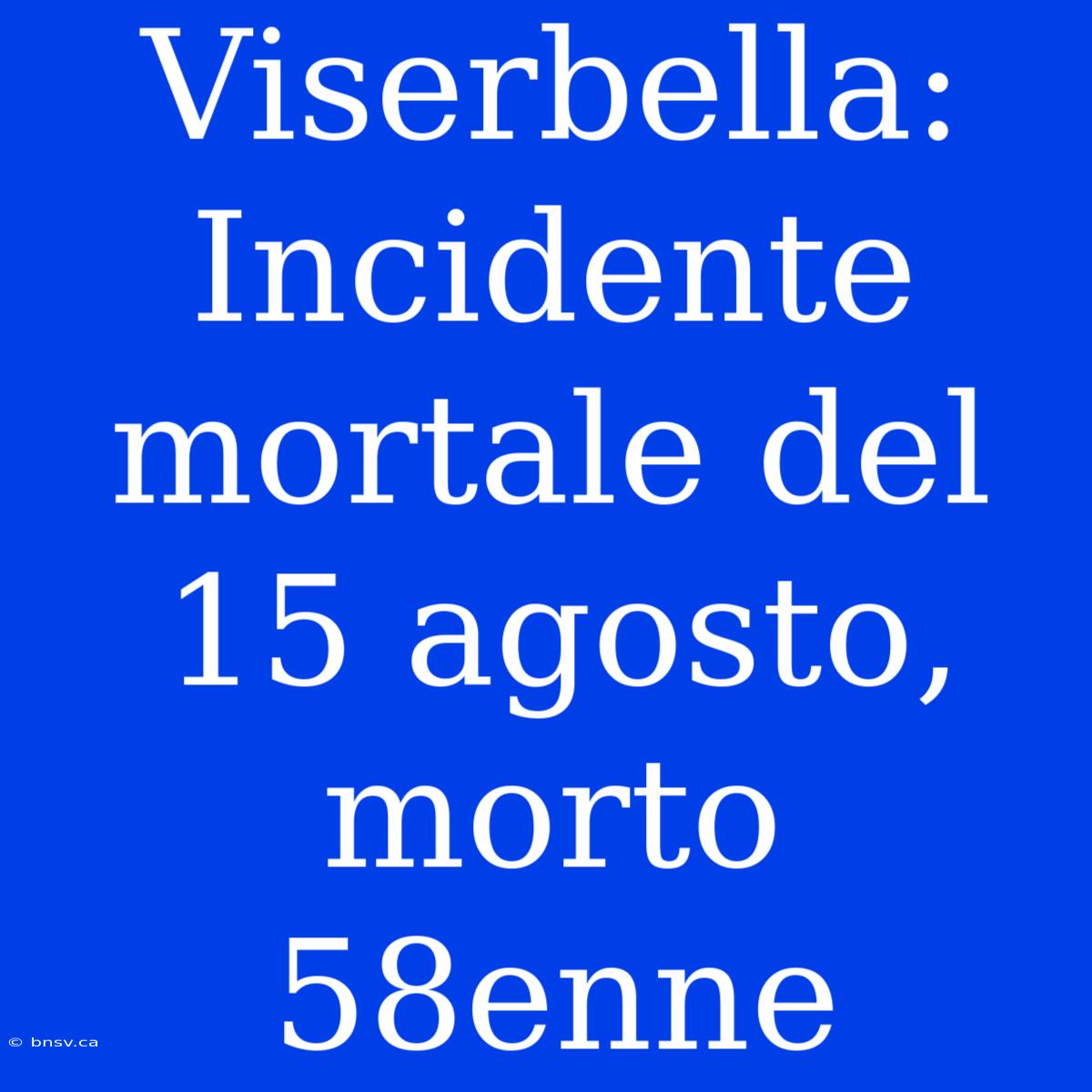 Viserbella: Incidente Mortale Del 15 Agosto, Morto 58enne