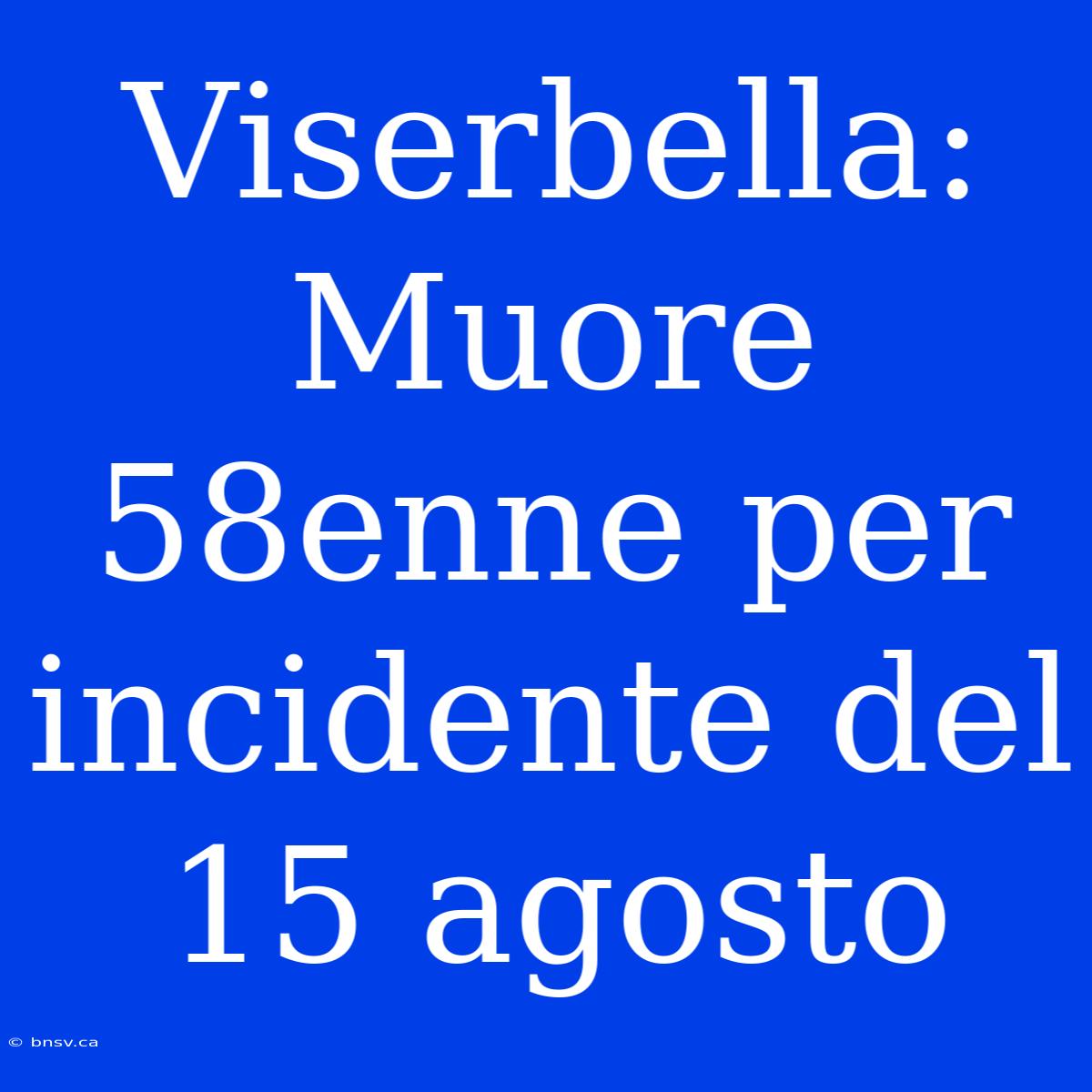 Viserbella: Muore 58enne Per Incidente Del 15 Agosto