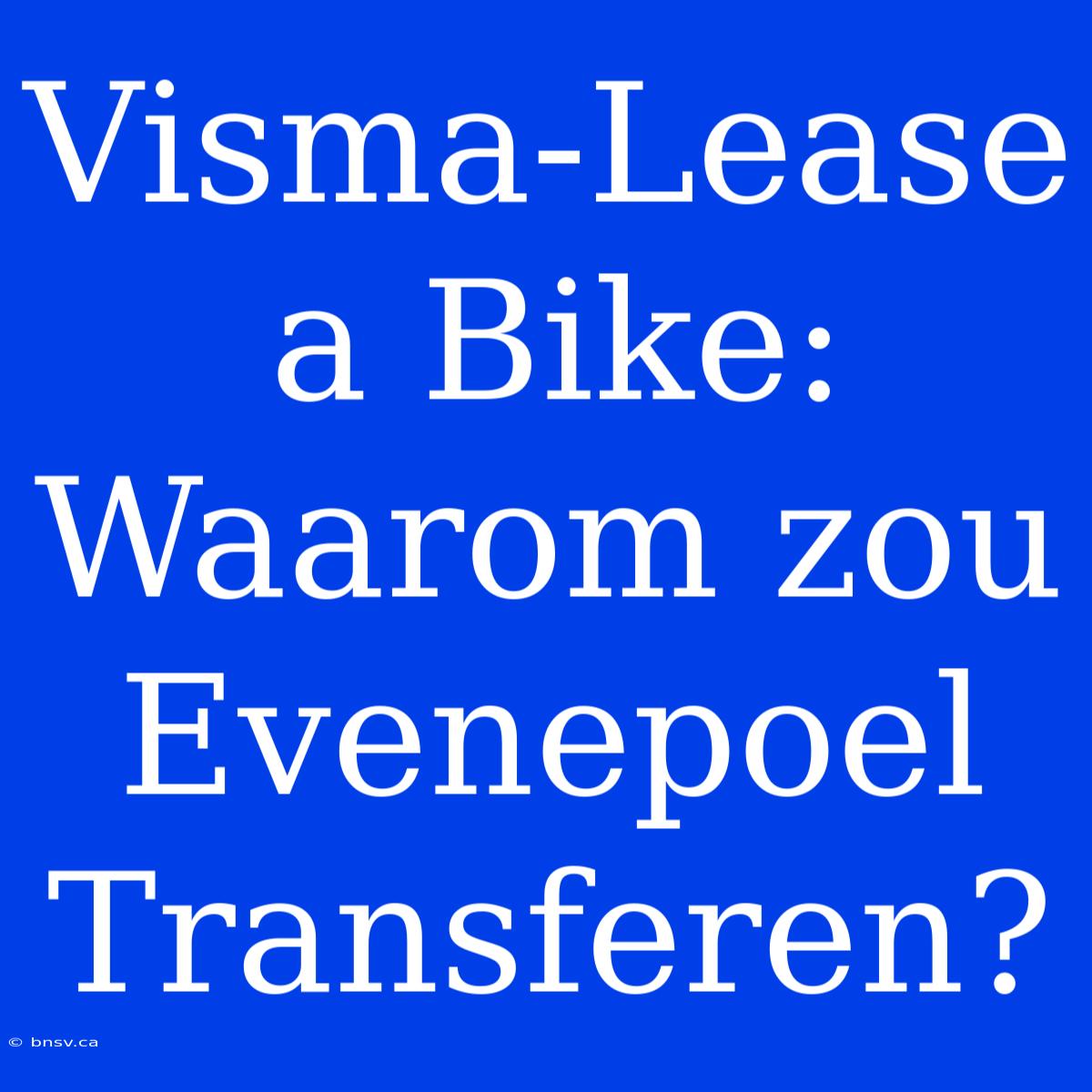 Visma-Lease A Bike: Waarom Zou Evenepoel Transferen?