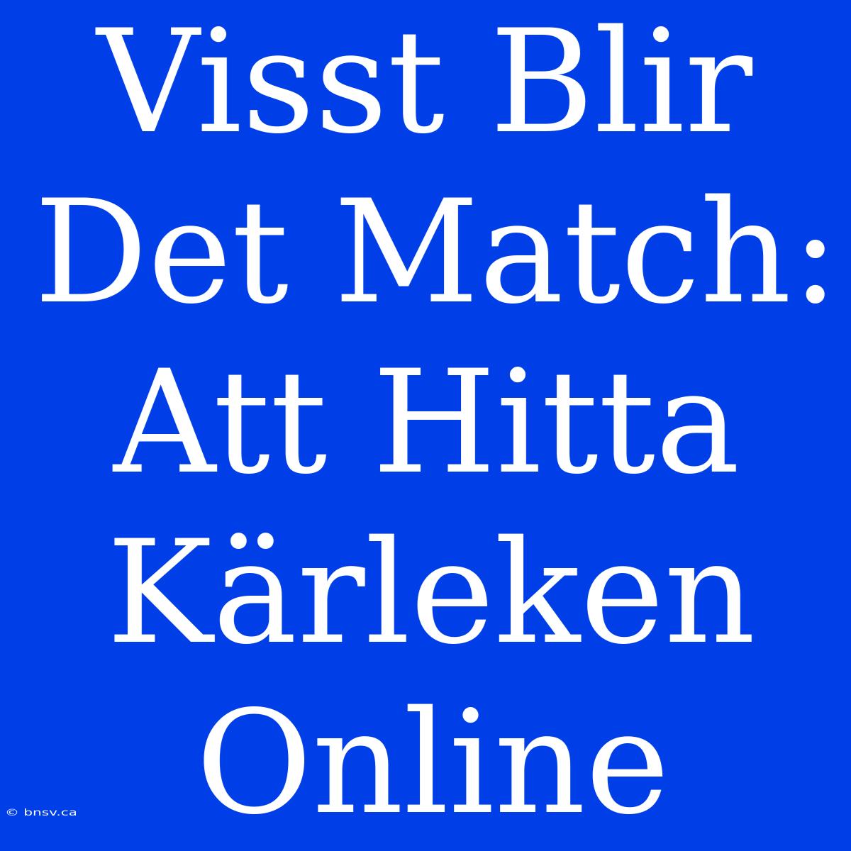 Visst Blir Det Match: Att Hitta Kärleken Online