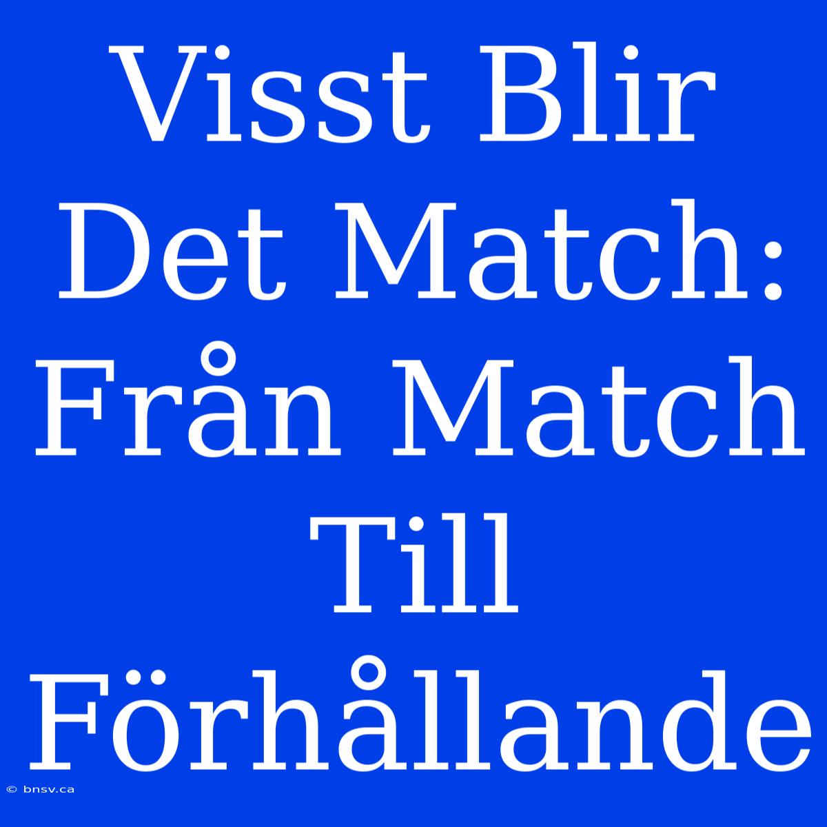 Visst Blir Det Match: Från Match Till Förhållande