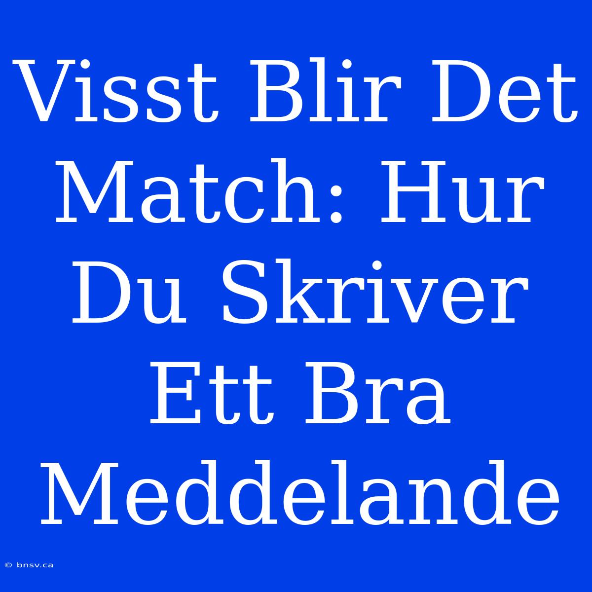 Visst Blir Det Match: Hur Du Skriver Ett Bra Meddelande