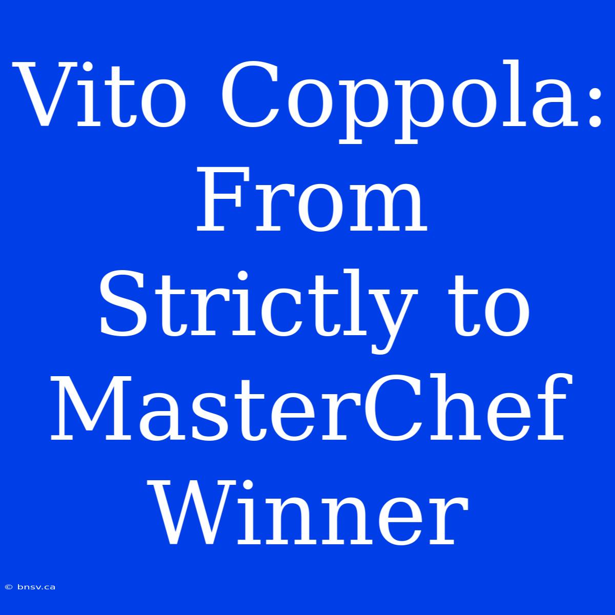 Vito Coppola: From Strictly To MasterChef Winner